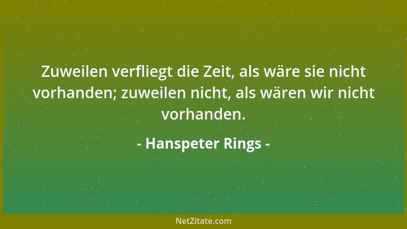 Hanspeter Rings - Zuweilen verfliegt die Zeit, als wäre sie nicht vorhanden; zuweilen nicht, als wären wir nicht vorhanden....