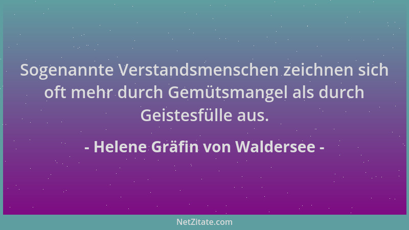 Helene Gräfin von Waldersee - Sogenannte Verstandsmenschen zeichnen sich oft mehr durch Gemütsmangel als durch Geistesfülle...