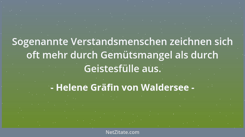 Helene Gräfin von Waldersee - Sogenannte Verstandsmenschen zeichnen sich oft mehr durch Gemütsmangel als durch Geistesfülle...