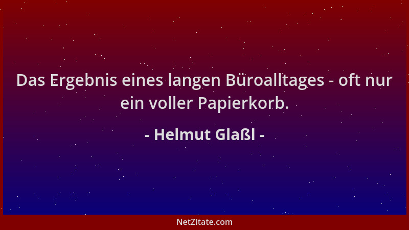 Helmut Glaßl - Das Ergebnis eines langen Büroalltages - oft nur ein voller Papierkorb....