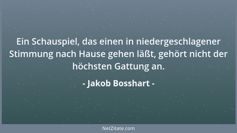 Jakob Bosshart - Ein Schauspiel, das einen in niedergeschlagener Stimmung nach Hause gehen läßt, gehört nicht der höchsten...