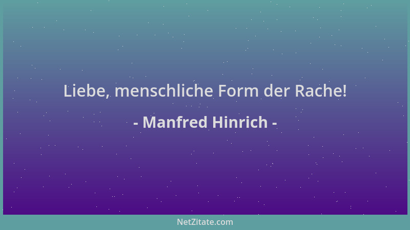 Manfred Hinrich - Liebe, menschliche Form der Rache!...