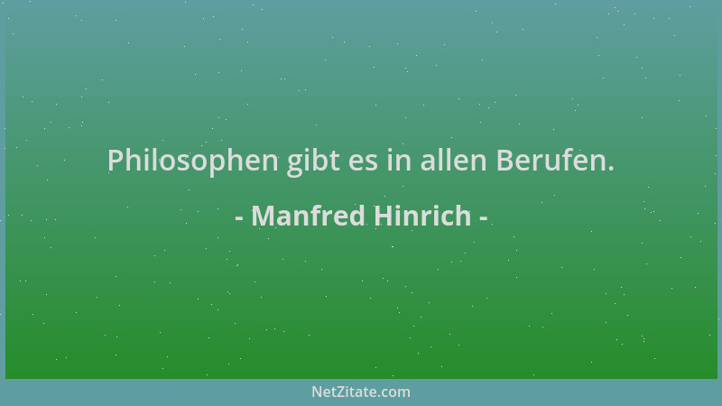 Manfred Hinrich - Philosophen gibt es in allen Berufen....