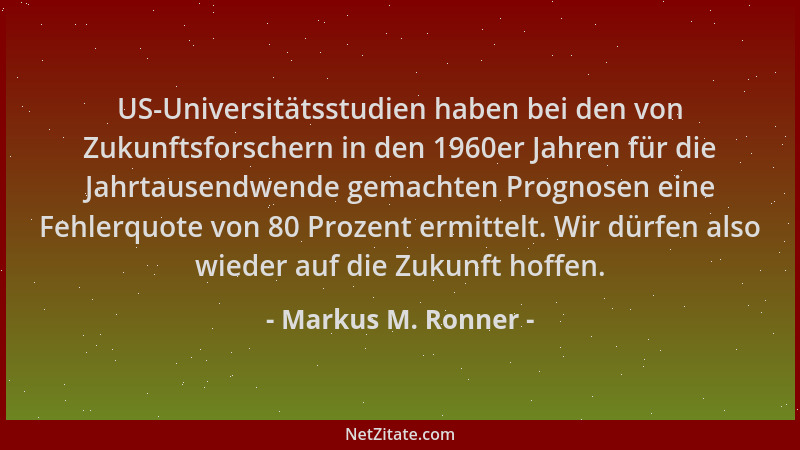 Markus M. Ronner - US-Universitätsstudien haben bei den von Zukunftsforschern in den 1960er Jahren für die Jahrtausendwende...