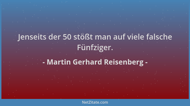 Martin Gerhard Reisenberg - Jenseits der 50 stößt man auf viele falsche Fünfziger....