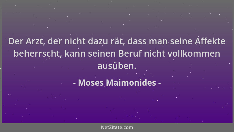 Moses Maimonides - Der Arzt, der nicht dazu rät, dass man seine Affekte beherrscht, kann seinen Beruf nicht vollkommen ausü...