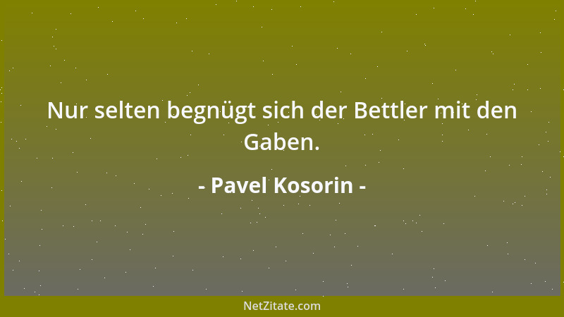 Pavel Kosorin - Nur selten begnügt sich der Bettler mit den Gaben....