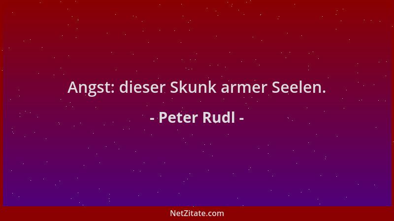 Peter Rudl - Angst: dieser Skunk armer Seelen....
