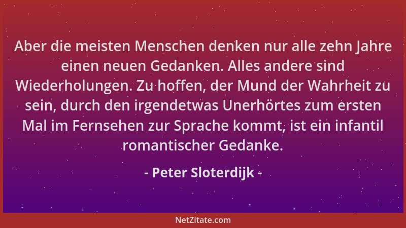 Peter Sloterdijk - Aber die meisten Menschen denken nur alle zehn Jahre einen neuen Gedanken. Alles andere sind Wiederholun...