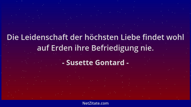Susette Gontard - Die Leidenschaft der höchsten Liebe findet wohl auf Erden ihre Befriedigung nie....