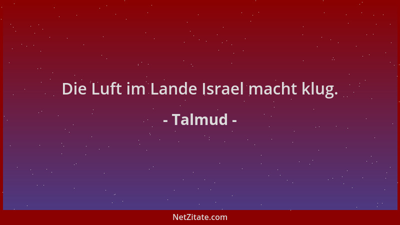 Talmud - Die Luft im Lande Israel macht klug....