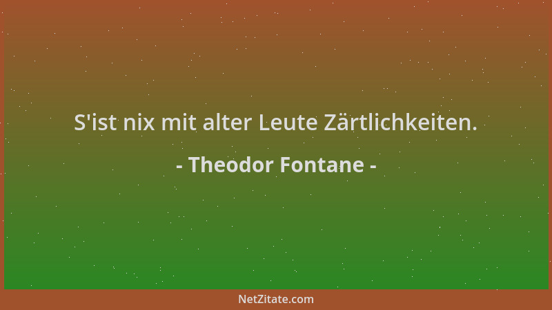 Theodor Fontane - S 'ist nix mit alter Leute Zärtlichkeiten....