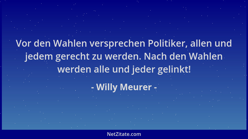 Willy Meurer - Vor den Wahlen versprechen Politiker, allen und jedem gerecht zu werden. Nach den Wahlen werden alle und jed...