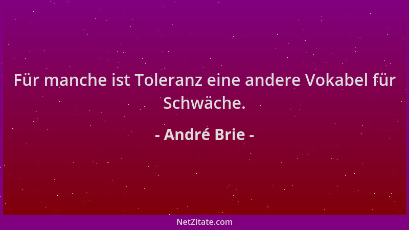 André Brie - Für manche ist Toleranz eine andere Vokabel für Schwäche....