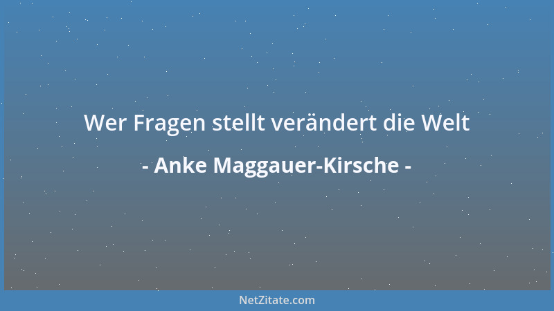 Anke Maggauer-Kirsche - Die Kinder wollen alles wissen die Erwachsenen auf alles eine Antwort haben...