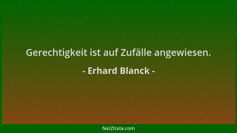 Erhard Blanck - Gerechtigkeit ist auf Zufälle angewiesen....