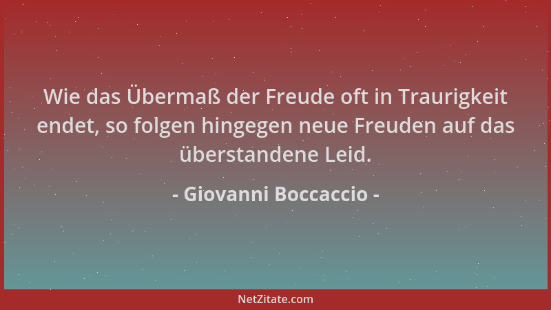 Giovanni Boccaccio - Wie das Übermaß der Freude oft in Traurigkeit endet, so folgen hingegen neue Freuden auf das überstand...