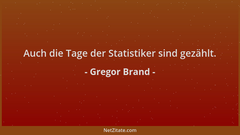 Gregor Brand - Auch die Tage der Statistiker sind gezählt....