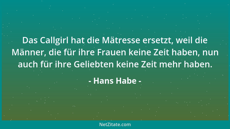 Hans Habe - Das Callgirl hat die Mätresse ersetzt, weil die Männer, die für ihre Frauen keine Zeit haben, nun auch für ihre...