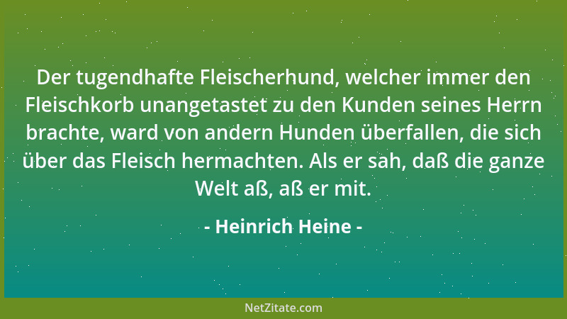 Heinrich Heine - Der tugendhafte Fleischerhund, welcher immer den Fleischkorb unangetastet zu den Kunden seines Herrn brach...
