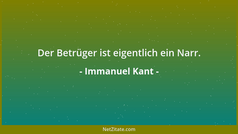 Immanuel Kant - Der Betrüger ist eigentlich ein Narr....