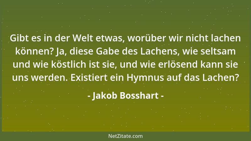 Jakob Bosshart - Gibt es in der Welt etwas, worüber wir nicht lachen können? Ja, diese Gabe des Lachens, wie seltsam und wi...