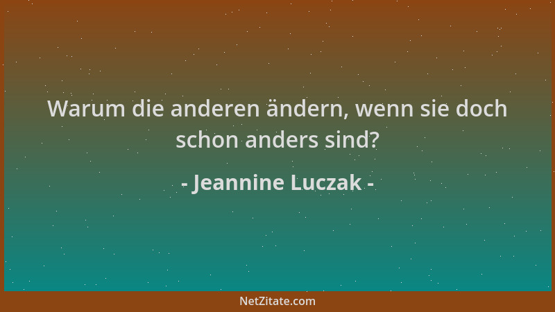 Jeannine Luczak - Warum die anderen ändern, wenn sie doch schon anders sind?...