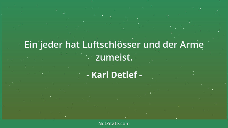 Karl Detlef - Ein jeder hat Luftschlösser und der Arme zumeist....
