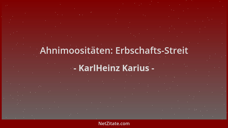 KarlHeinz Karius - Ahnimoositäten: Erbschafts-Streit...