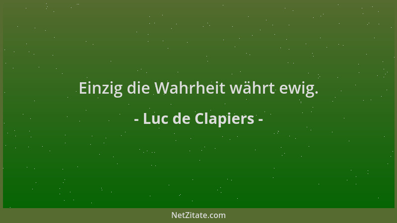 Luc de Clapiers - Einzig die Wahrheit währt ewig....