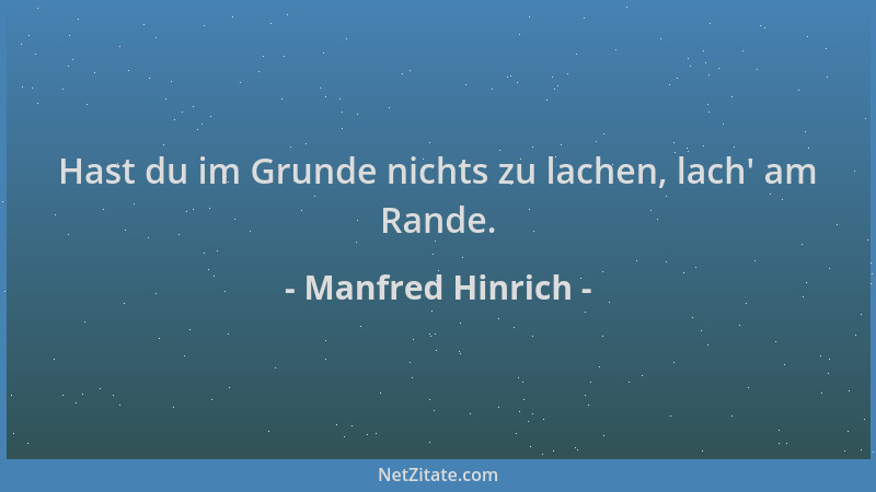 Manfred Hinrich - Hast du im Grunde nichts zu lachen, lach ' am Rande....