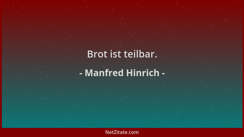 Manfred Hinrich - Brot ist teilbar....