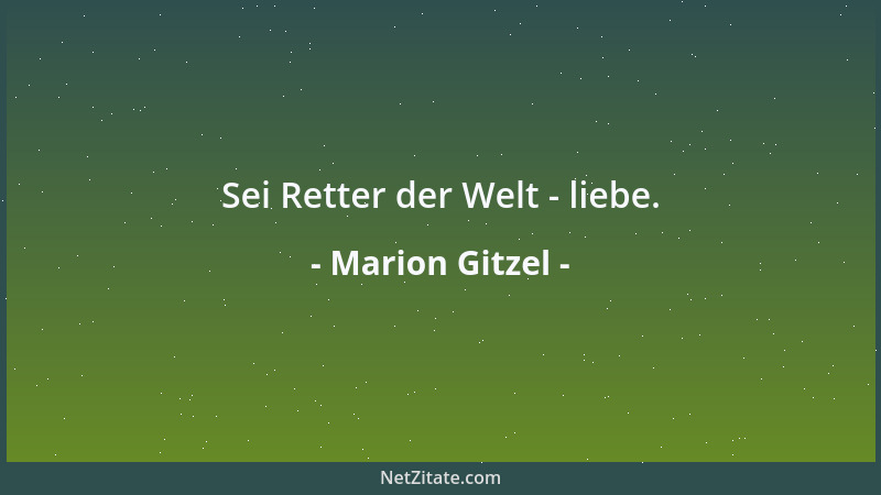 Marion Gitzel - Sei Retter der Welt - liebe....