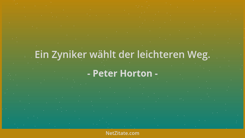 Peter Horton - Ein Zyniker wählt der leichteren Weg....