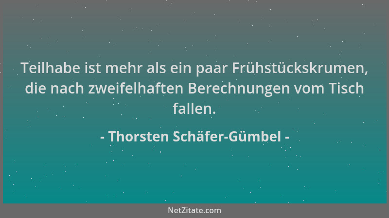 Thorsten Schäfer-Gümbel - Teilhabe ist mehr als ein paar Frühstückskrumen, die nach zweifelhaften Berechnungen vom Tisch fa...