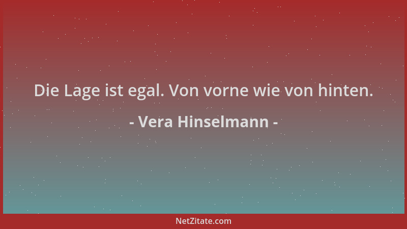 Vera Hinselmann - Die Lage ist egal. Von vorne wie von hinten....