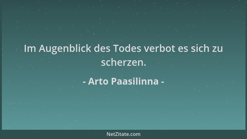 Arto Paasilinna - Im Augenblick des Todes verbot es sich zu scherzen....