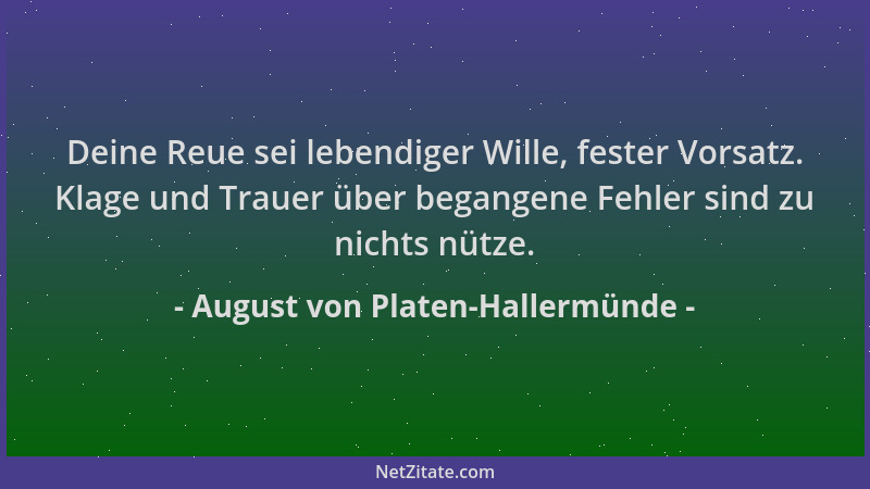 August von Platen-Hallermünde - Deine Reue sei lebendiger Wille, fester Vorsatz. Klage und Trauer über begangene Fehler sin...