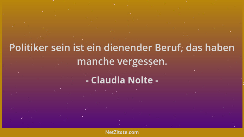 Claudia Nolte - Politiker sein ist ein dienender Beruf, das haben manche vergessen....