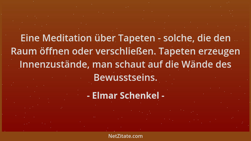 Elmar Schenkel - Eine Meditation über Tapeten - solche, die den Raum öffnen oder verschließen. Tapeten erzeugen Innenzustän...
