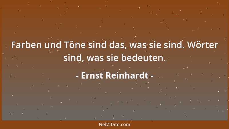 Ernst Reinhardt - Farben und Töne sind das, was sie sind. Wörter sind, was sie bedeuten....
