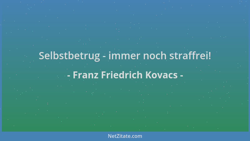 Franz Friedrich Kovacs - Selbstbetrug - immer noch straffrei!...