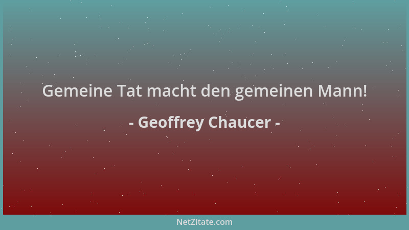 Geoffrey Chaucer - Gemeine Tat macht den gemeinen Mann!...