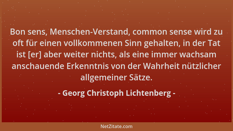 Georg Christoph Lichtenberg - Bon sens, Menschen-Verstand, common sense wird zu oft für einen vollkommenen Sinn gehalten, i...