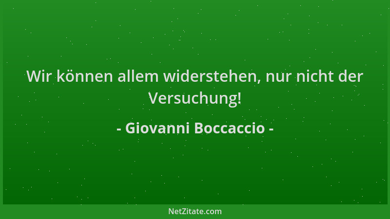 Giovanni Boccaccio - Wir können allem widerstehen, nur nicht der Versuchung!...