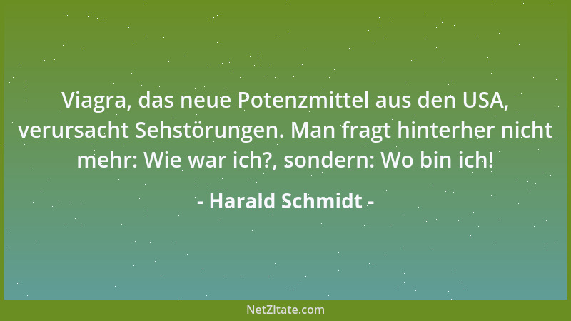 Harald Schmidt - Viagra, das neue Potenzmittel aus den USA, verursacht Sehstörungen. Man fragt hinterher nicht mehr: Wie wa...