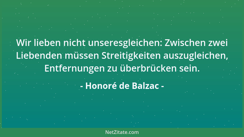 Honoré de Balzac - Wir lieben nicht unseresgleichen: Zwischen zwei Liebenden müssen Streitigkeiten auszugleichen, Entfernun...
