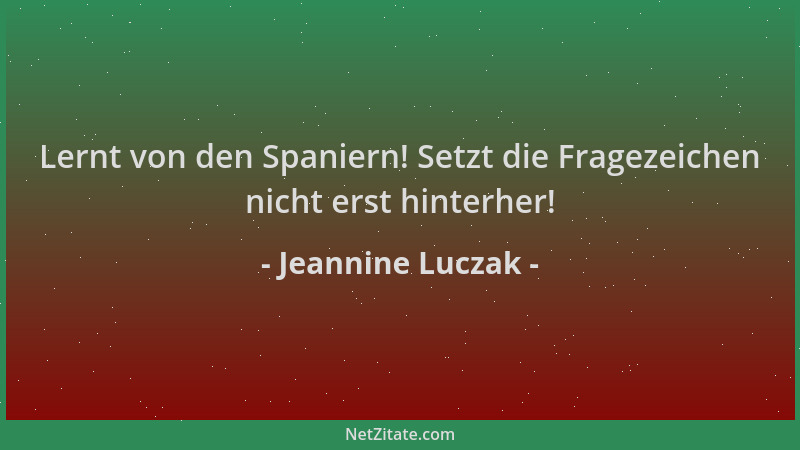 Jeannine Luczak - Lernt von den Spaniern! Setzt die Fragezeichen nicht erst hinterher!...