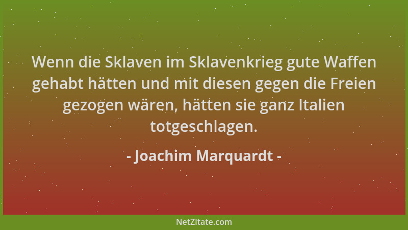 Joachim Marquardt - Wenn die Sklaven im Sklavenkrieg gute Waffen gehabt hätten und mit diesen gegen die Freien gezogen wäre...