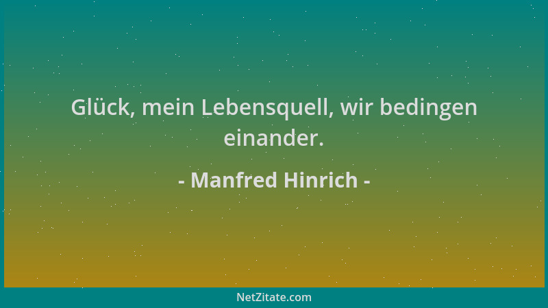Manfred Hinrich - Glück, mein Lebensquell, wir bedingen einander....